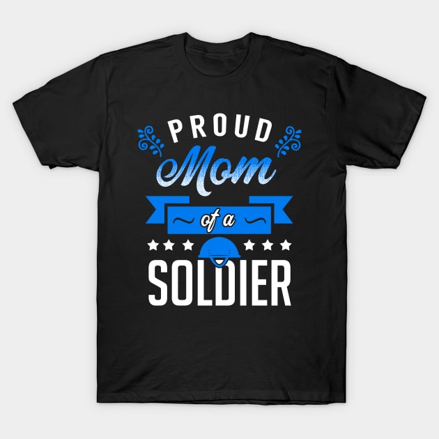 Proud Mom of a Soldier T-Shirt by KsuAnn